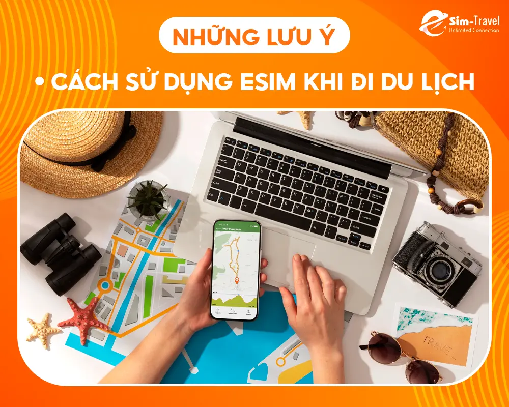 Lưu ý cách sử dụng eSIM khi đi du lịch