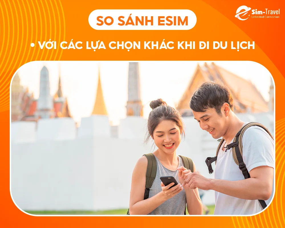 So sánh eSIM với các lựa chọn khác khi đi du lịch