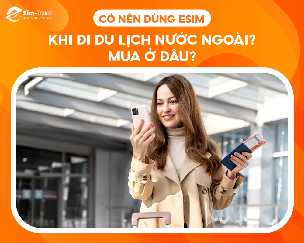 Du lịch nước ngoài có nên sử dụng eSIM không?